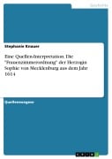 Eine Quellen-Interpretation. Die "Frauenzimmerordnung" der Herzogin Sophie von Mecklenburg aus dem Jahr 1614 - Stephanie Knauer