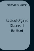 Cover-Bild zum Titel 'Cases Of Organic Diseases Of The Heart' von 'John Collins Warren'