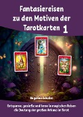 Fantasiereisen zu den Motiven der Tarotkarten 1 - Angelina Schulze