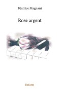 Cover-Bild zum Titel 'Rose argent' von 'Béatrice Magnani'