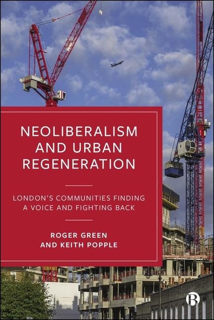 Neoliberalism and Urban Regeneration - Roger Green, Keith Popple