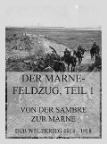 Der Marne-Feldzug Teil 1: Von der Sambre zur Marne - 