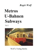 Cover-Bild zum Titel 'Metros, U-Bahnen, Subways Teil 2' von 'Rogér Wolf'