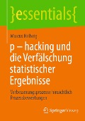 Cover-Bild zum Titel 'p - hacking und die Verfälschung statistischer Ergebnisse' von 'Marcus Hellwig'