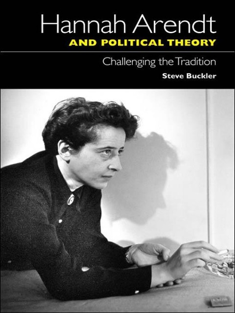 Hannah Arendt and Political Theory - Steve Buckler