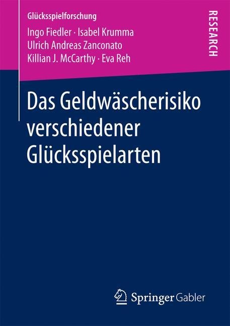 Das Geldwäscherisiko verschiedener Glücksspielarten - Ingo Fiedler, Isabel Krumma, Eva Reh, Killian J. Mccarthy, Ulrich Andreas Zanconato