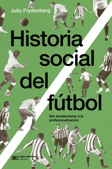 Historia social del fútbol - Julio Frydenberg