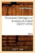Documents Historiques Sur La Maison de Galard. Tome 2 (Éd.1871-1876) - Joseph Noulens