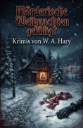 Cover-Bild zum Titel 'Mörderische Weihnachten gefällig?' von 'W. A. Hary'