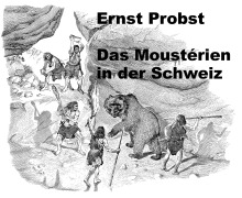 Cover-Bild zum Titel 'Das Moustérien in der Schweiz' von 'Ernst Probst'
