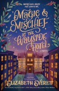Cover-Bild zum Titel 'Magic and Mischief at the Wayside Hotel' von 'Elizabeth Everett'