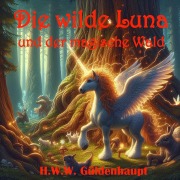 Cover-Bild zum Titel 'Die wilde Luna und der magische Wald' von 'H. W. W. Güldenhaupt, Herman Güldenhaupt'