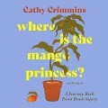 Where Is the Mango Princess?: A Journey Back from Brain Injury - Cathy Crimmins
