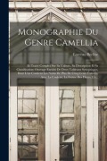 Cover-Bild zum Titel 'Monographie Du Genre Camellia: Et Traité Complet Sur Sa Culture, Sa Description Et Sa Classification; Ouvrage Enrichi De Deux Tableaux Synoptiques, D' von 'Lorenzo Berlèse'