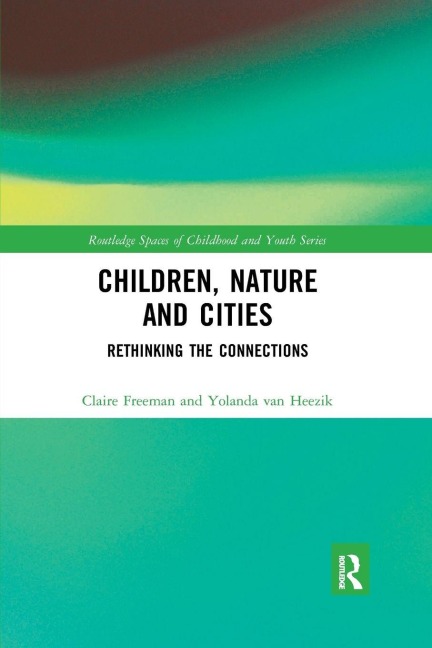 Children, Nature and Cities - Claire Freeman, Yolanda van Heezik