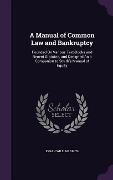 A Manual of Common Law and Bankruptcy: Founded On Various Text-Books and Recent Statutes, and Designed As a Companion to Smith's Manual of Equity - Josiah William Smith