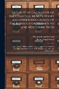 Descriptive Catalogue of the Charters, Minute Books and Other Documents of the Borough of Weymouth and Melcombe Regis: A.D. 1252 to 1800: With Extract - Henry Joseph Moule