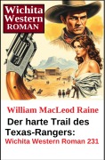 Cover-Bild zum Titel 'Der harte Trail des Texas-Rangers: Wichita Western Roman 231' von 'William Macleod Raine'
