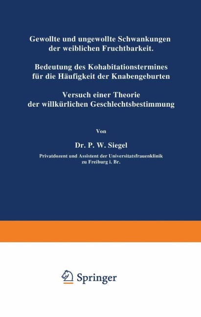 Gewollte und ungewollte Schwankungen der weiblichen Fruchtbarkeit Bedeutung des Kohabitationstermines für die Häufigkeit der Knabengeburten - P. W. Siegel