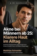Cover-Bild zum Titel 'Akne bei Männern ab 25' von 'Matthias Schneider'