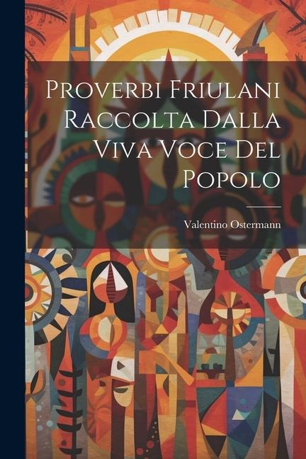 Proverbi Friulani Raccolta Dalla Viva Voce Del Popolo - Valentino Ostermann