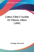 Lettere Edite E Inedite Di Vittorio Alfieri (1890) - Giuseppe Mazzatinti