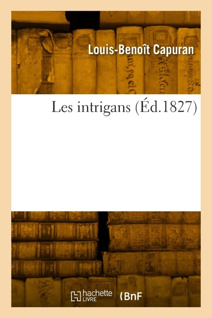 Les intrigans - Louis-Benoît Capuran