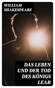 Cover-Bild zum Titel 'Das Leben und der Tod des Königs Lear' von 'William Shakespeare'