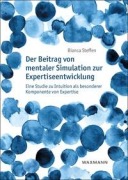 Cover-Bild zum Titel 'Der Beitrag von mentaler Simulation zur Expertiseentwicklung' von 'Bianca Steffen'