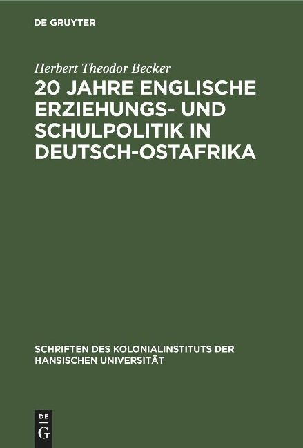 20 Jahre englische Erziehungs- und Schulpolitik in Deutsch-Ostafrika - Herbert Theodor Becker