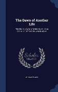 Cover-Bild zum Titel 'The Dawn of Another Life: This Book is Wholly Written by the Star Circle in Full Form Materializations' von 'William W. Aber'
