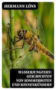Cover-Bild zum Titel 'Wasserjungfern: Geschichten von Sommerboten und Sonnenkündern' von 'Hermann Löns'