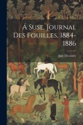 Cover-Bild zum Titel 'Á Suse, journal des fouilles, 1884-1886' von 'Jane Dieulafoy'