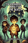 Cover-Bild zum Titel 'The Enchanted Amulet and the Beast' von 'Jasper Halloway'