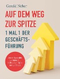 Cover-Bild zum Titel 'Auf dem Weg zur Spitze: 1 mal 1 der Geschäftsführung' von 'Gerald Neher'