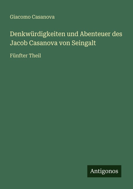 Denkwürdigkeiten und Abenteuer des Jacob Casanova von Seingalt - Giacomo Casanova