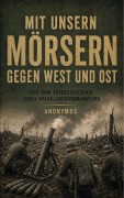 Cover-Bild zum Titel 'Mit unsern Mörsern gegen West und Ost' von 'Pseudonym Anonymus'