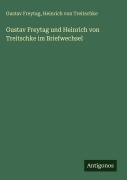 Cover-Bild zum Titel 'Gustav Freytag und Heinrich von Treitschke im Briefwechsel' von 'Gustav Freytag, Heinrich Von Treitschke'