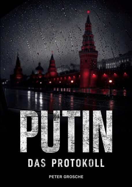 PUTIN - Das Protokoll - Peter Grosche