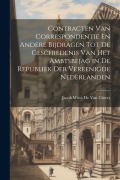 Cover-Bild zum Titel 'Contracten Van Correspondentie En Andere Bijdragen Tot De Geschiedenis Van Het Ambtsbejag in De Republiek Der Vereenigde Nederlanden' von 'Jacob Witte De Van Citters'
