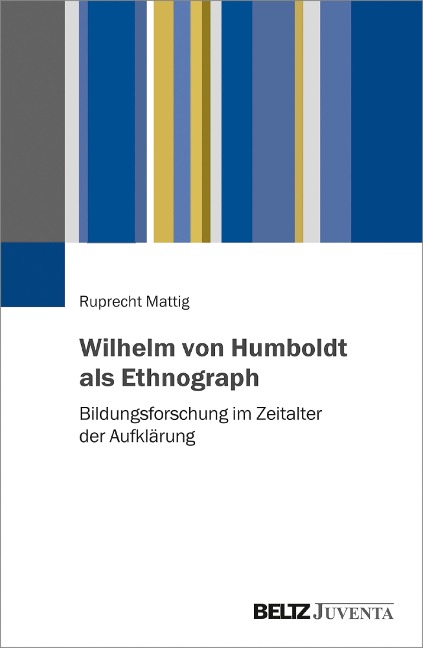 Wilhelm von Humboldt als Ethnograph - Ruprecht Mattig