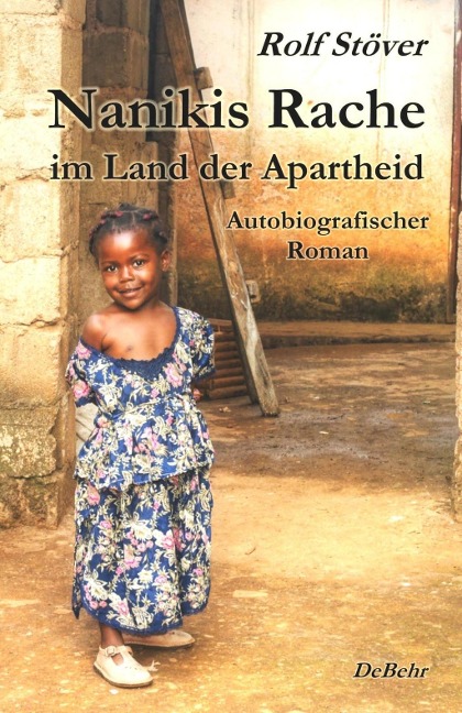 Nanikis Rache im Land der Apartheid - Autobiografischer Roman - Rolf Stöver