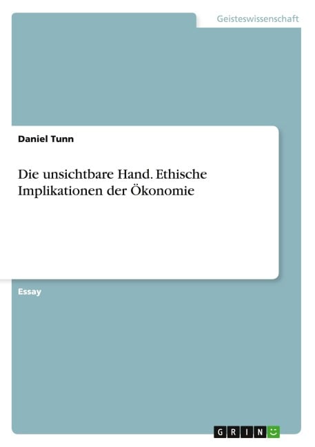 Die unsichtbare Hand. Ethische Implikationen der Ökonomie - Daniel Tunn