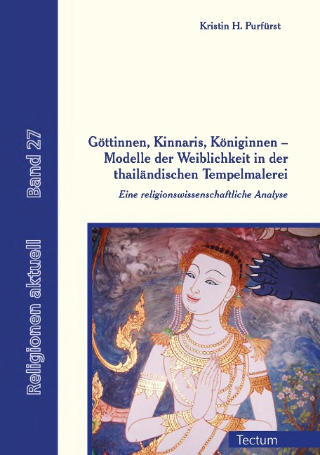 Göttinnen, Kinnaris, Königinnen - Modelle der Weiblichkeit in der thailändischen Tempelmalerei - Kristin H. Purfürst