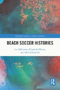 Cover-Bild zum Titel 'Beach Soccer Histories' von 'Lee Mcgowan, Michele Lastella, Elizabeth Ellison'
