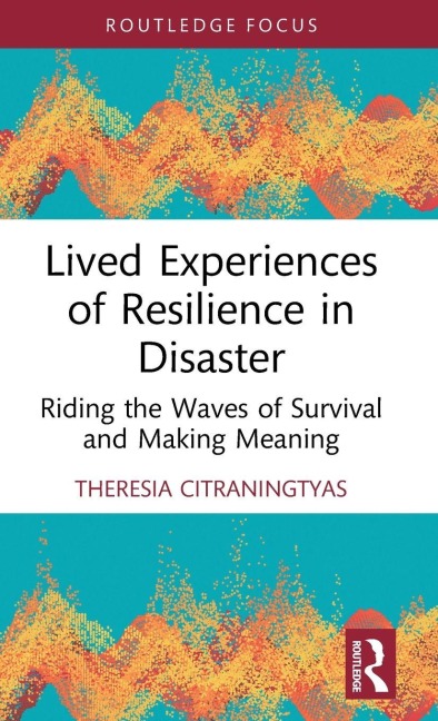Lived Experiences of Resilience in Disaster - Theresia Citraningtyas