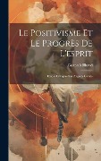 Le Positivisme Et Le Progrès De L'esprit - Gaston Milhaud