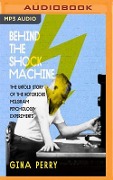 Behind the Shock Machine: The Untold Story of the Notorious Milgram Psychology Experiments - Gina Perry