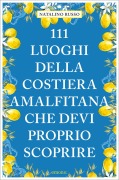 111 luoghi della Costiera Amalfitana che devi proprio scoprire - Natalino Russo