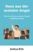 Cover-Bild zum Titel 'Raus aus der sozialen Angst' von 'Joshua Kim'